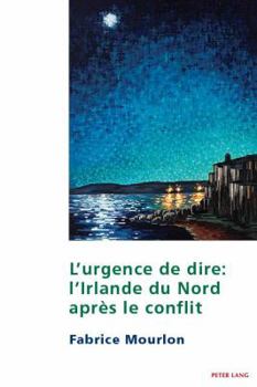 Paperback L'Urgence de Dire: L'Irlande Du Nord Après Le Conflit [French] Book