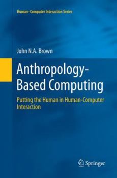 Paperback Anthropology-Based Computing: Putting the Human in Human-Computer Interaction Book