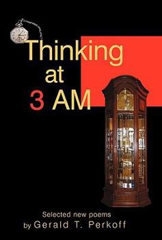 Hardcover Thinking at 3 AM: Selected new poems by Gerald T. Perkoff Book