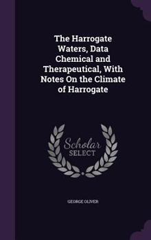 The Harrogate Waters, Data Chemical and Therapeutical, with Notes on the Climate of Harrogate