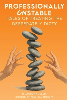 Paperback Professionally Unstable: Tales of Treating the Desperately Dizzy Book