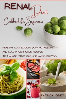 Paperback Renal Diet Cookbook for Beginners: Healthy Low Sodium, Low Potassium and Low Phosphorus Recipes to Manage Your CKD and Avoid Dialysis Book