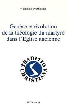 Hardcover Genèse Et Évolution de la Théologie Du Martyre Dans l'Eglise Ancienne: Version Française Par Robert Tolck [French] Book
