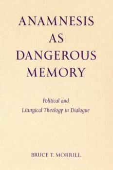 Paperback Anamnesis as Dangerous Memory: Political and Liturgical Theology in Dialogue Book