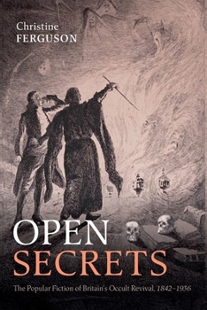Hardcover Open Secrets: The Popular Fiction of Britain's Occult Revival, 1842-1936 Book