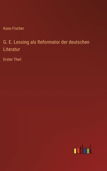 Hardcover G. E. Lessing als Reformator der deutschen Literatur: Erster Theil [German] Book
