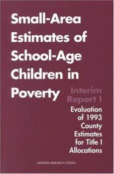 Paperback Small-Area Estimates of School-Age Children in Poverty: Interim Report 1, Evaluation of 1993 County Estimates for Title I Allocations Book