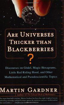 Paperback Are Universes Thicker Than Blackberries?: Discourses on Godel, Magic Hexagrams, Little Red Riding Hood, and Other Mathematical and Pseudoscientific To Book