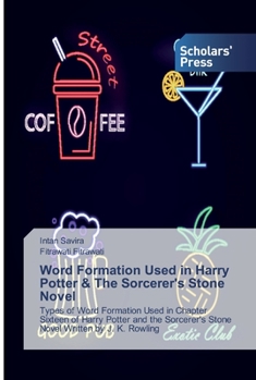 Word Formation Used in Harry Potter & The Sorcerer's Stone Novel: Types of Word Formation Used in Chapter Sixteen of Harry Potter and the Sorcerer's Stone Novel Written by J. K. Rowling
