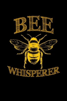 Bee Whisperer: Journal / Notebook / Diary Gift - 6”x9” - 120 pages - White Lined Paper - Matte Cover