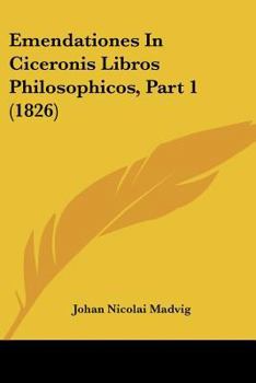 Paperback Emendationes In Ciceronis Libros Philosophicos, Part 1 (1826) [Latin] Book