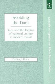 Hardcover Avoiding the Dark: Race and the Forging of National Culture in Modern Brazil (Research in Migration and Ethnic Relations) Book