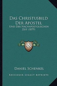 Paperback Das Christusbild Der Apostel: Und Der Nachapostolischen Zeit (1879) [German] Book