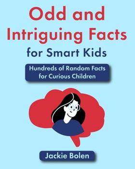 Paperback Odd and Intriguing Facts for Smart Kids: Hundreds of Random Facts for Curious Children Book