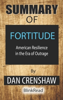 Paperback Summary of Fortitude by Dan Crenshaw: American Resilience in the Era of Outrage Book