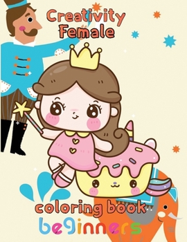 Paperback Creativity Female Coloring Book beginners: 8.5''x11''/girl coloring book