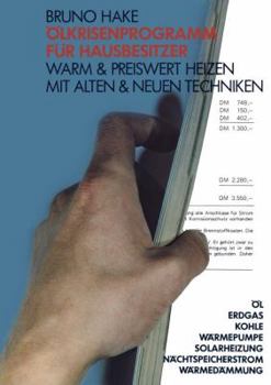 Olkrisenprogramm Fur Hausbesitzer: Warm & Preiswert Heizen Mit Alten & Neuen Techniken; Ol, Erdgas, Kohle, Warmepumpe, Solarheizung, Nachtspeicherstrom, Warmedammung