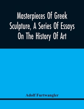 Paperback Masterpieces Of Greek Sculpture, A Series Of Essays On The History Of Art Book