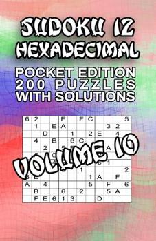 Paperback Sudoku 12 Hexadecimal: 200 Puzzles with Solutions Book