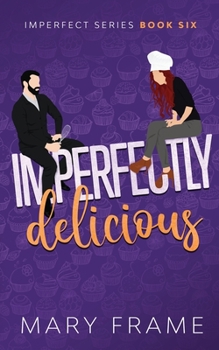 Imperfectly Delicious - Book #6 of the Imperfect