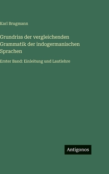 Grundriss der vergleichenden Grammatik der indogermanischen Sprachen: Erster Band: Einleitung und Lautlehre (German Edition)