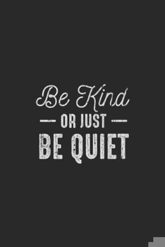 Paperback Be Kind Or Just Be Quiet: Be Kind Or Just Be Quiet Anti Bullying School Journal/Notebook Blank Lined Ruled 6x9 100 Pages Book