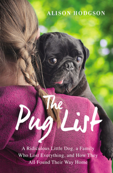 Paperback The Pug List: A Ridiculous Little Dog, a Family Who Lost Everything, and How They All Found Their Way Home Book