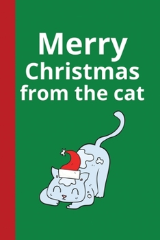 Paperback Merry Christmas From the Cat: Funny Christmas Cat Animal Lover Gifts or Presents - Cute Lined Journal Notebook Diary to Write In for Teens Men Women Book