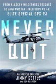 Hardcover Never Quit: From Alaskan Wilderness Rescues to Afghanistan Firefights as an Elite Special Ops Pj Book