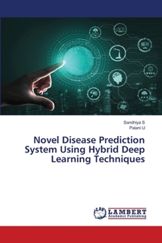 Novel Disease Prediction System Using Hybrid Deep Learning Techniques