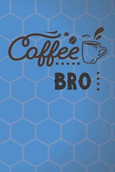 Paperback Coffee Bro: Funny Quote Notebook for Coffee Brother (Sibling Gifts for Brother Who Loves Coffee) Book