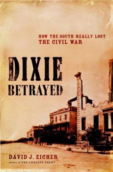 Hardcover Dixie Betrayed: How the South Really Lost the Civil War Book