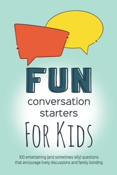 Paperback Fun Conversation Starters for Kids: Entertaining Questions that Encourage Family Bonding, Lively Discussions and Imaginative Conversations Book