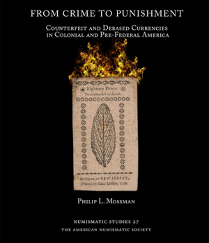 From Crime to Punishment: Counterfeit and Debased Currencies in Colonial and Pre-Federal America