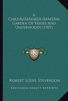 Paperback A Child's Garden Of Verses And Underwoods (1907) Book