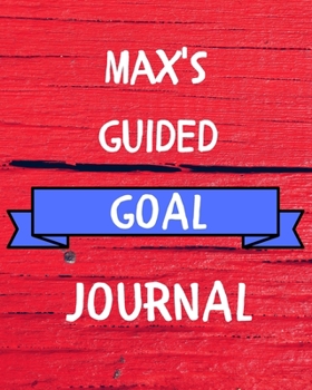 Max's Guided Goal Journal: 2020 New Year Planner Guided Goal Journal Gift for Max  / Notebook / Diary / Unique Greeting Card Alternative