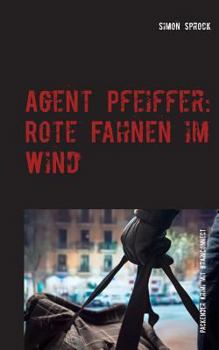 Paperback Agent Pfeiffer: Rote Fahnen im Wind: Ein packender Krimi & Polit-Thriller mit BrainConnect-Effekt [German] Book