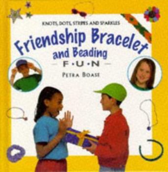 Hardcover Friendship Bracelet and Beading: Knots, Dots, Stripes and Sparkles Book