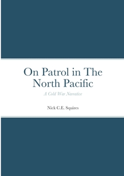 Paperback On Patrol in The North Pacific: A Cold War Narrative Book