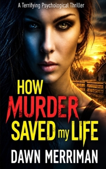Paperback How Murder Saved My Life: I Was at the End of My Rope, Until She Died. (A psychological thriller set on a small town farm) Book