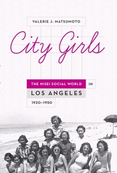 City Girls: The Nisei Social World in Los Angeles, 1920-1950
