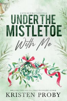 Under the Mistletoe with Me - Book #1.5 of the With Me in Seattle