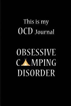 Paperback This is my OCD Journal - Obsessive Camping Disorder: Blank Lined Camping Journals to write in (6"x9") 110 pages, Gifts for men, women and families who Book