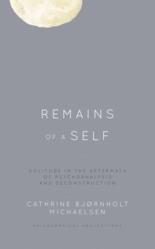 Hardcover Remains of a Self: Solitude in the Aftermath of Psychoanalysis and Deconstruction Book