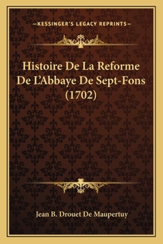 Paperback Histoire De La Reforme De L'Abbaye De Sept-Fons (1702) [French] Book