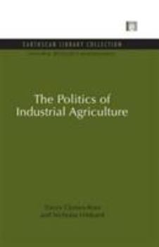 Paperback The Politics of Industrial Agriculture Book