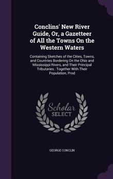 Hardcover Conclins' New River Guide, Or, a Gazetteer of All the Towns On the Western Waters: Containing Sketches of the Cities, Towns, and Countries Bordering O Book