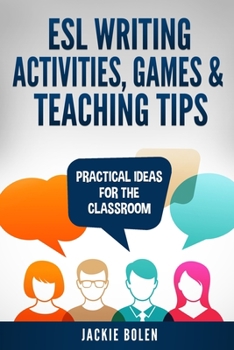 Paperback ESL Writing Activities, Games & Teaching Tips: Practical Ideas for the Classroom Book