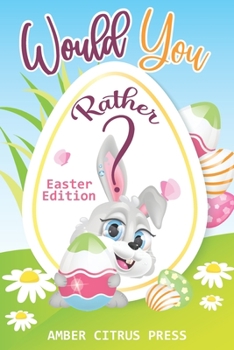 Paperback Would You Rather Easter Edition: A Fun Activity Book for Kids, With Hilarious and Silly Challenges & Easy and Hard Choices the Whole Family Will Enjoy Book