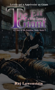 L' Elfe Qui a Apprivoisé un Géant the Elf Who Tamed a Giant (This Ain't No Fantasy!) : A Color of the Rainbow Story - Book 1
